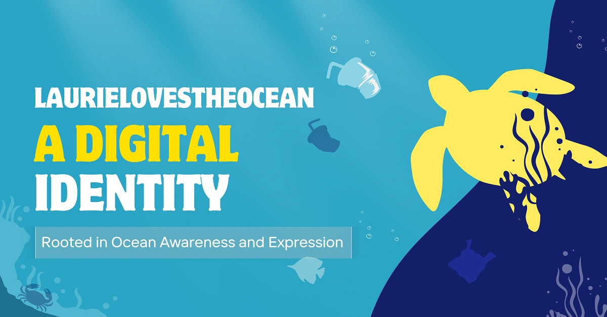 laurielovestheocean: A Digital Identity Rooted in Ocean Awareness and Expression